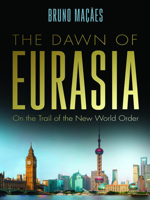 Title details for The Dawn of Eurasia by Bruno Maçães - Available